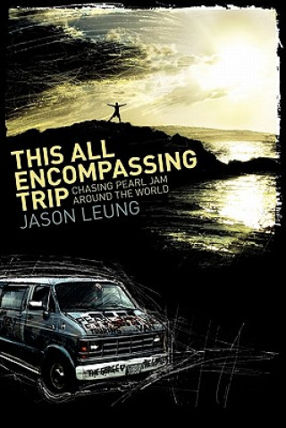 Könyv This All Encompassing Trip (Chasing Pearl Jam Around The World) Jason Leung