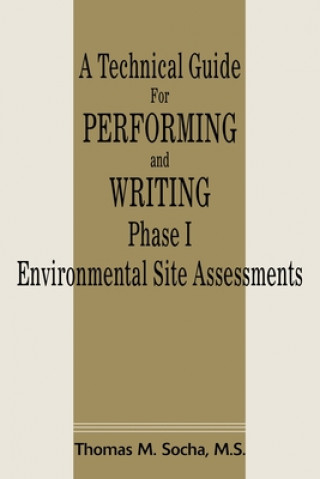 Carte Technical Guide for Performing and Writing Phase I Environmental Site Assessments Thomas M. Socha
