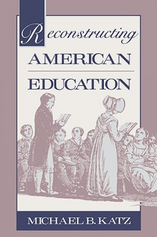 Buch Reconstructing American Education Michael B Katz