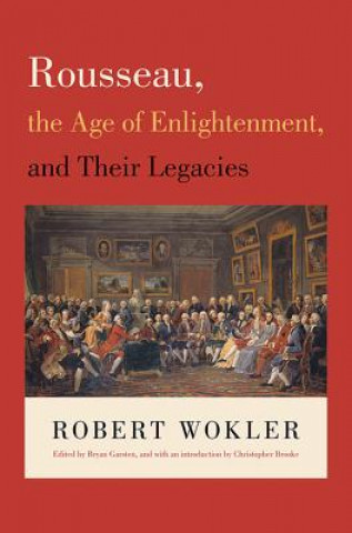 Kniha Rousseau, the Age of Enlightenment, and Their Legacies Wokler