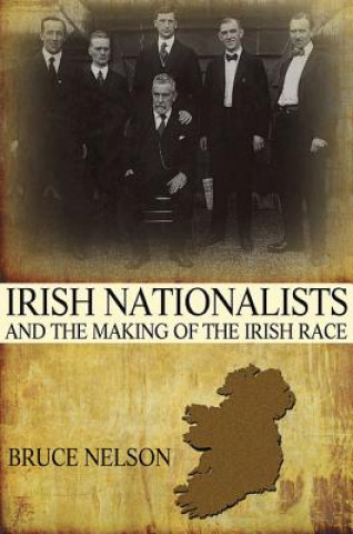 Buch Irish Nationalists and the Making of the Irish Race Nelson