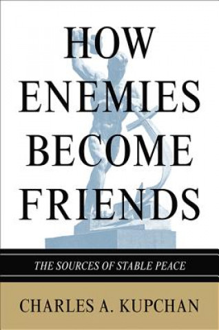 Buch How Enemies Become Friends Kupchan