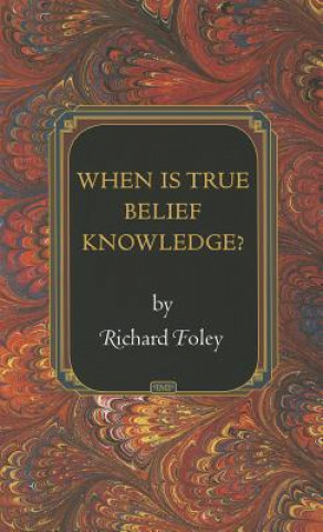 Carte When Is True Belief Knowledge? Foley