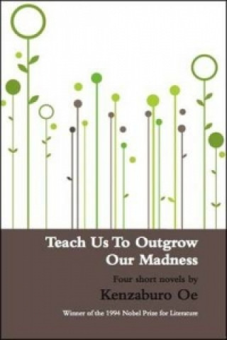 Kniha Teach Us to Outgrow Our Madness Kenzaburó Óe