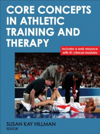 Könyv Core Concepts in Athletic Training and Therapy Susan Kay Hillman