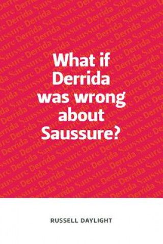Book What if Derrida was wrong about Saussure? Russell Daylight