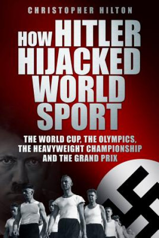 Carte How Hitler Hijacked World Sport Christopher Hilton