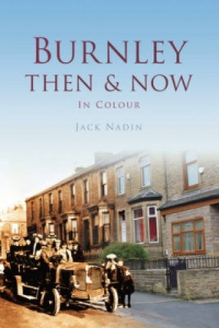 Knjiga Burnley Then & Now Jack Nadin