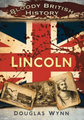 Könyv Bloody British History: Lincoln Douglas Huke