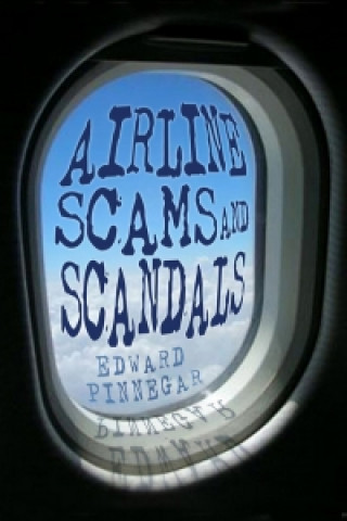 Kniha Airline Scams and Scandals Edward Pinnegar