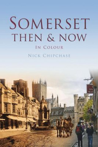 Kniha Somerset Then & Now Nick Chipchase