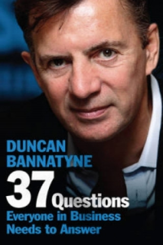 Kniha 37 Questions Everyone in Business Needs to Answer Duncan Bannatyne