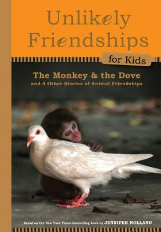 Könyv Unlikely Friendships for Kids: The Monkey & the Dove Jennifer Holland