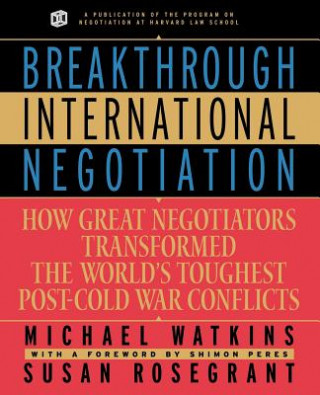 Carte Breakthrough International Negotiation: How Great Negotiators Transformed the World's Toughest Post -Cold War Conflicts Michael Watkins