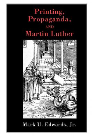 Kniha Printing, Propaganda, and Martin Luther Mark U Edwards