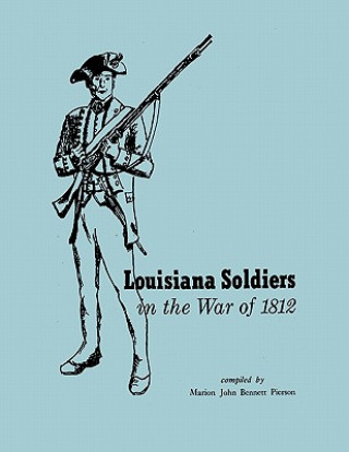 Kniha Louisiana Soldiers in the War of 1812 Marion John Bennet Pierson