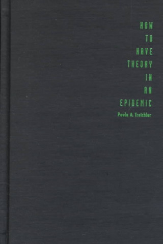 Carte How to Have Theory in an Epidemic Paula A Treichler