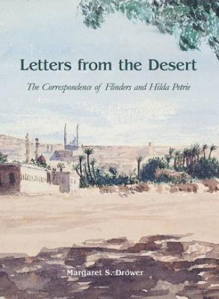 Kniha Letters from the Desert: The Correspondence of Flinders and Hilda Petrie W M Flinders Petrie