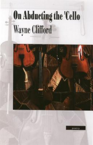 Książka On Abducting the 'Cello Wayne Clifford