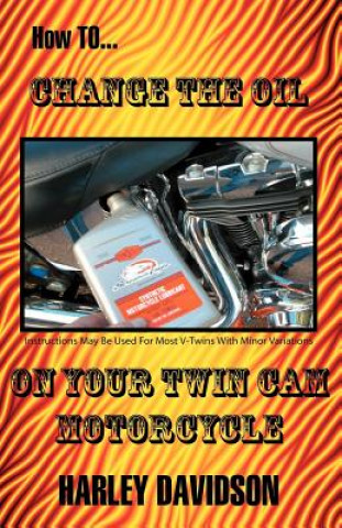 Kniha How to Change the Oil on Your Twin Cam Harley Davidson Motorcycle James Russell