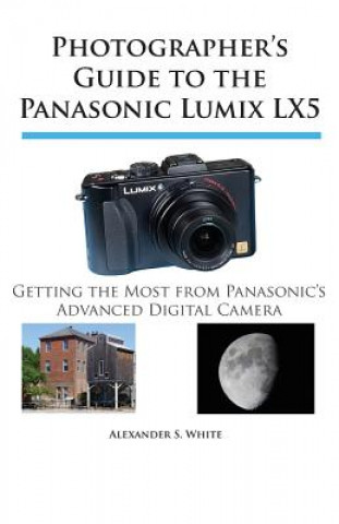 Książka Photographer's Guide to the Panasonic Lumix LX5 Alexander S White