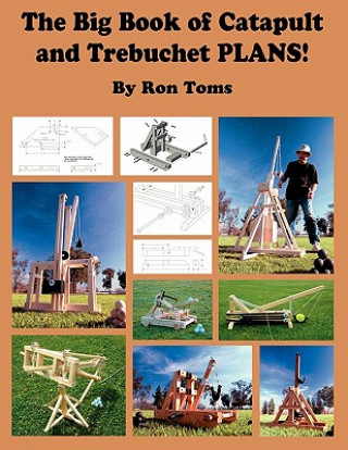 Carte Big Book of Catapult and Trebuchet Plans! Ron L Toms
