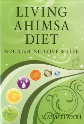 Könyv Living Ahimsa Diet Maya Tiwari