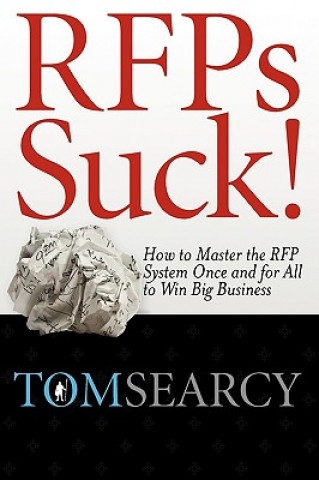 Livre Rfps Suck! How to Master the RFP System Once and for All to Win Big Business Tom Searcy