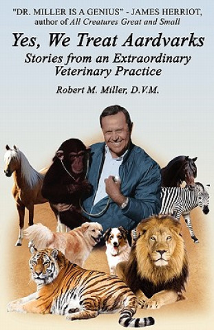 Kniha Yes, We Treat Aardvarks - Stories from an Extraordinary Veterinary Practice Robert M Miller