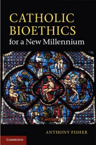 Könyv Catholic Bioethics for a New Millennium Anthony Fisher