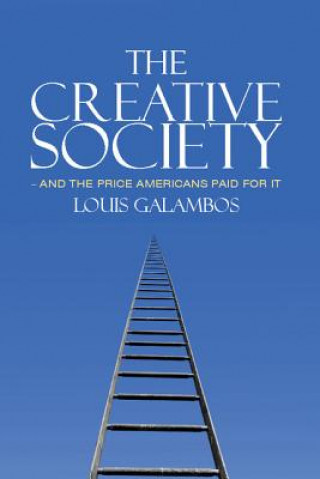 Knjiga Creative Society - and the Price Americans Paid for It Louis Galambos