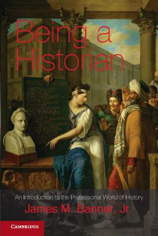 Книга Being a Historian James M Banner