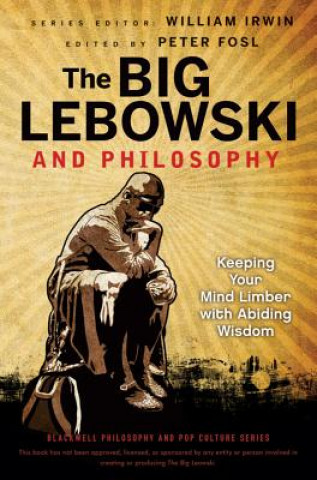 Książka Big Lebowski and Philosophy - Keeping Your Mind Limber with Abiding Wisdom William Irwin