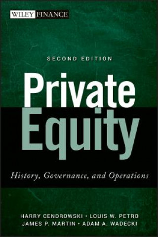 Книга Private Equity - History, Governance, and Operations, 2e Harry Cendrowski