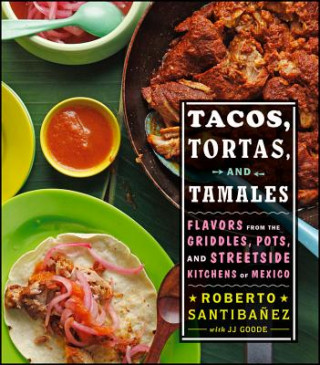 Könyv Tacos, Tortas, and Tamales Roberto Santibanez