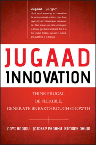 Книга Jugaad Innovation - Think Frugal, Be Flexible, Generate Breakthrough Growth Navi Radjou