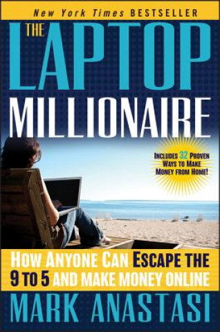 Kniha Laptop Millionaire - How Anyone Can Escape the  9 to 5 and Make Money Online Mark Anastasi
