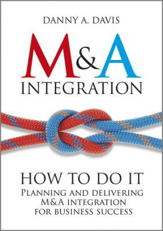 Carte M&A Integration - How To Do It. Planning and Delivering M&A Integration for Business Success Danny Davis