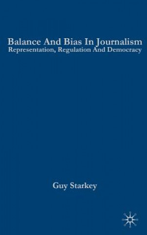 Könyv Balance and Bias in Journalism Guy Starkey