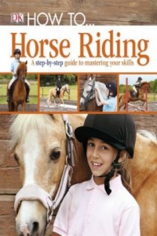 Könyv How To...Horse Riding DK