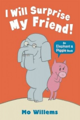 Carte I Will Surprise My Friend! Mo Willems