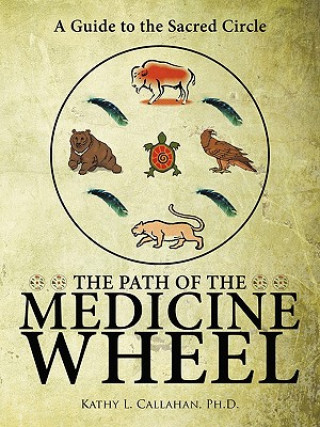 Kniha Path of the Medicine Wheel Ph.D. Kathy L. Callah