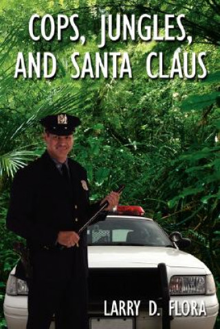 Książka Cops, Jungles, and Santa Claus Larry D. Flora