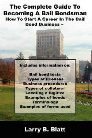 Kniha Complete Guide To Becoming A Bail Bondsman Larry B. Blatt