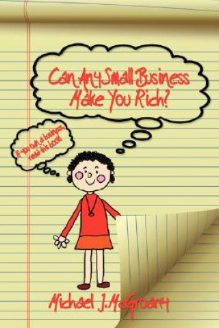 Carte Can Any Small Business Make You Rich? Michael J. McGroarty