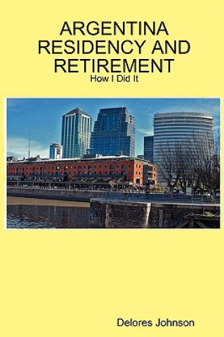 Carte Argentina Residency and Retirement: How I Did It Delores Johnson