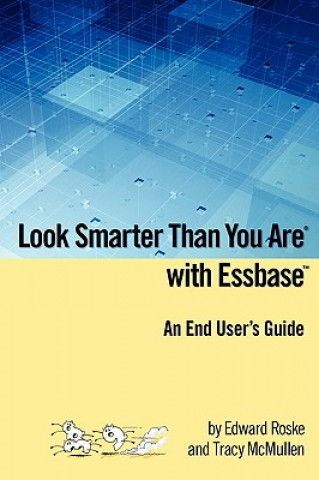 Carte Look Smarter Than You Are with Essbase - An End User's Guide Edward Roske