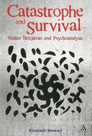 Kniha Catastrophe and Survival: Walter Benjamin and Psychoanalysis Elizabeth Stewart