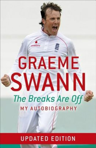 Книга Graeme Swann: The Breaks Are Off - My Autobiography Graeme Swann