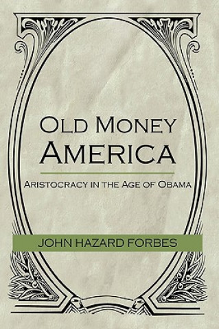 Könyv Old Money America FORBES JOHN HAZARD